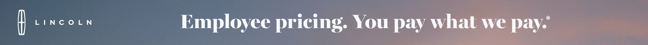 Employee pricing. You pay what we pay. Lincoln Logo.