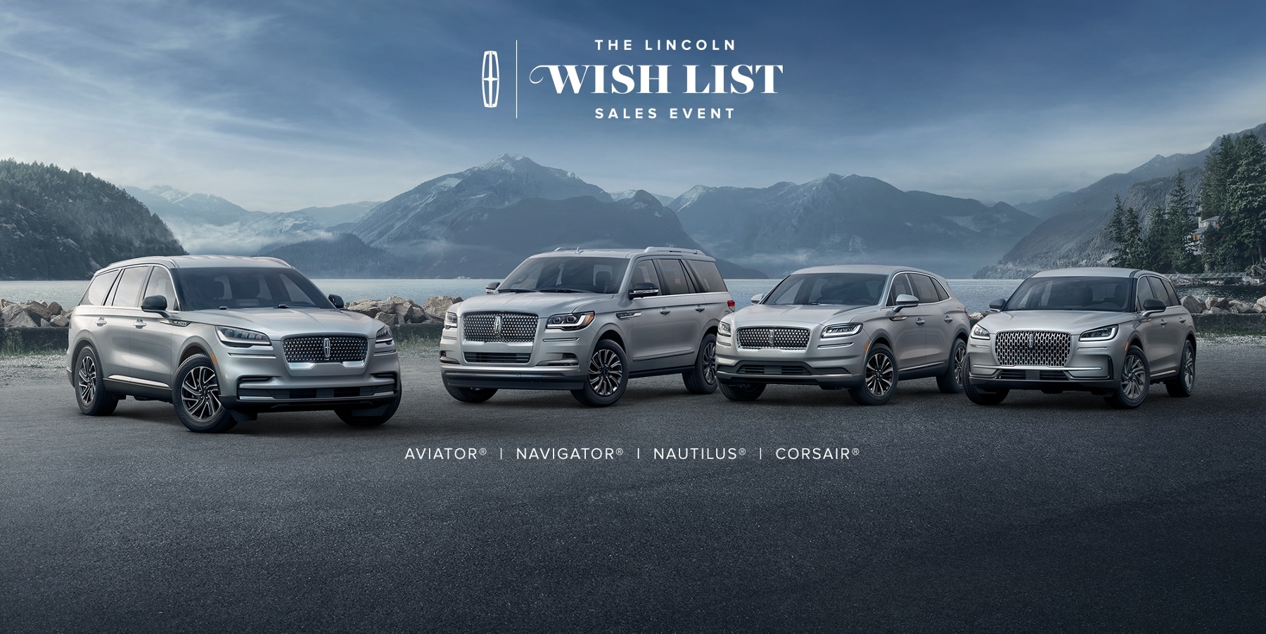 The Lincoln Wish List Sales Event. A pack shot of the 2023 Lincoln Aviator, Navigator, Corsair, and Nautilus in front of a lake.