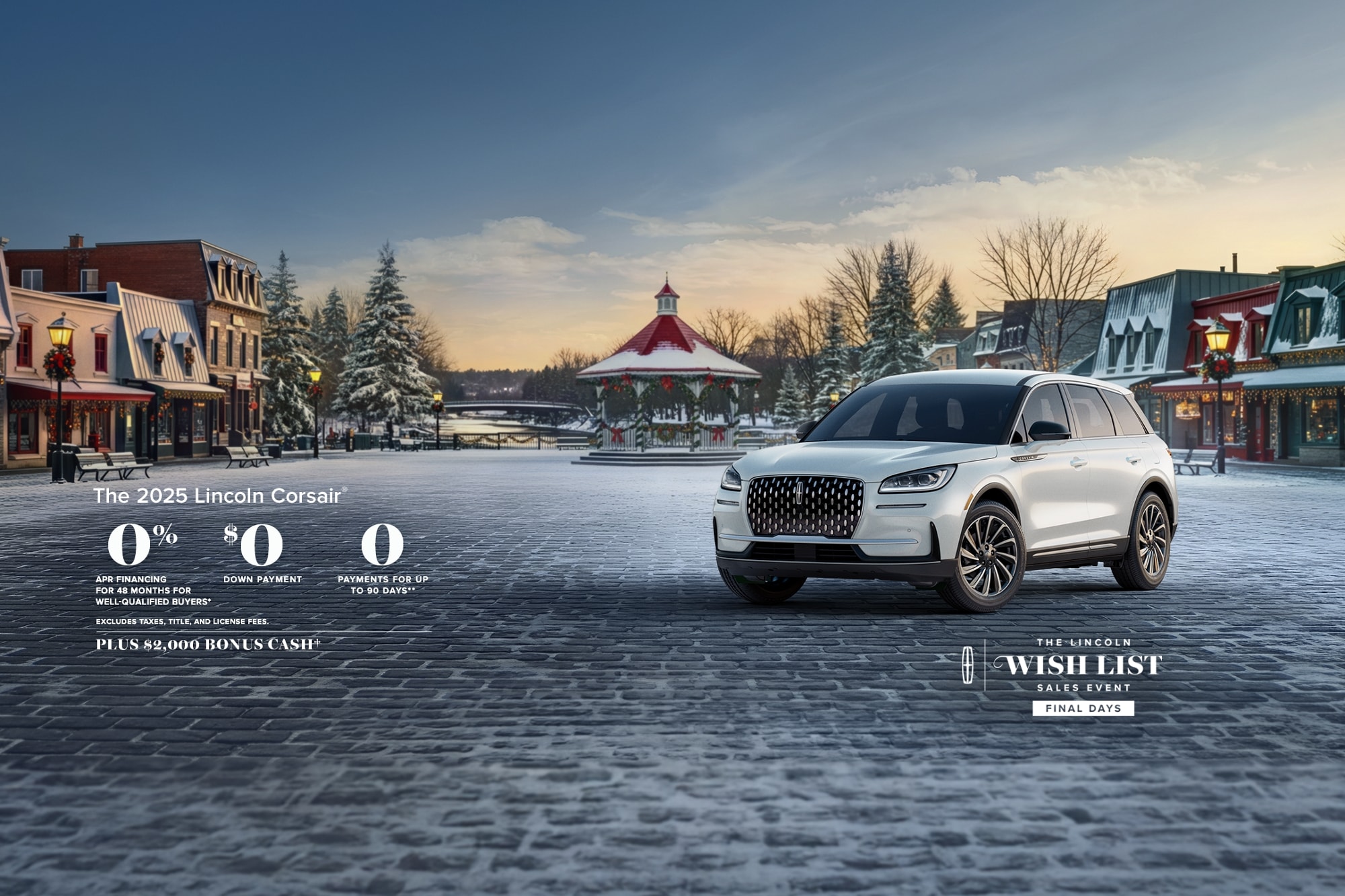 Lincoln Corsair 2025. Financiamiento con APR del 0% durante 48 meses para compradores elegibles. 0 Pago inicial. 0 pagos por hasta 90 días. No incluye impuestos ni cargos por título y matrícula. Más bono en efectivo de $2,000. The Lincoln wish list sales event final days.