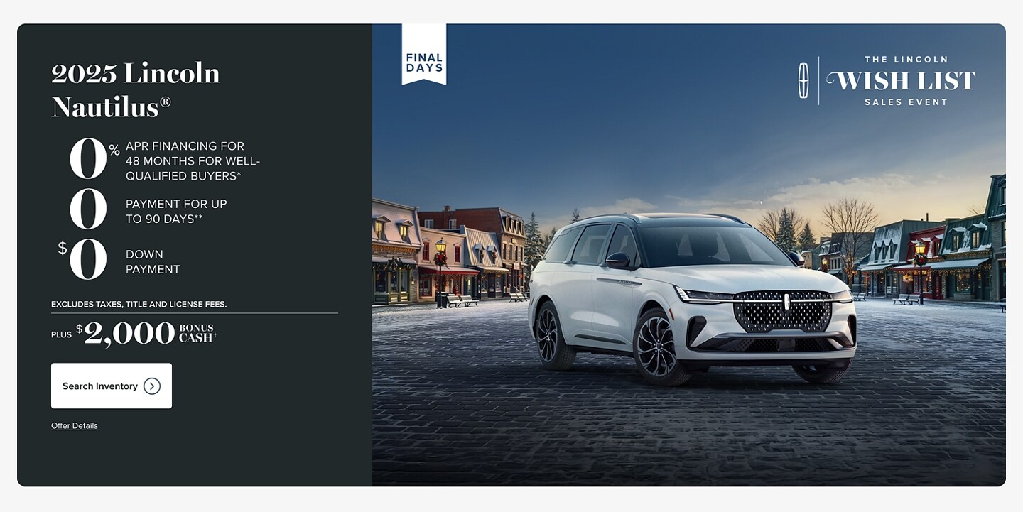 $0 down, $0 cash due at signing, $0 apr financing for 48 months for well-quialified buyers. As shown, 2025 Lincoln Nautilus® leases for $2000/month for 48 months. Lincoln Automotive Financial Services Red Carpet Lease. Security deposit waived.  Excludes taxes, title, and license fees. Final days of the Lincoln Wish List sales event